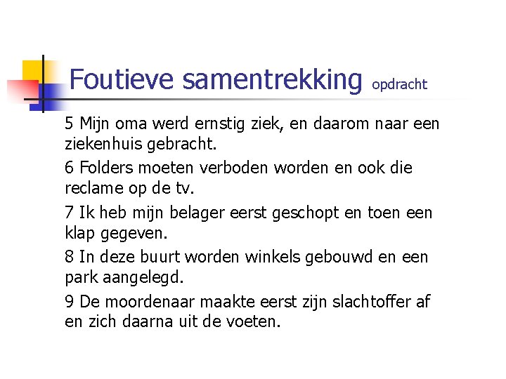 Foutieve samentrekking opdracht 5 Mijn oma werd ernstig ziek, en daarom naar een ziekenhuis