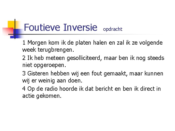 Foutieve Inversie opdracht 1 Morgen kom ik de platen halen en zal ik ze