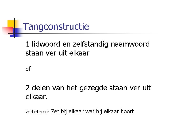 Tangconstructie 1 lidwoord en zelfstandig naamwoord staan ver uit elkaar of 2 delen van