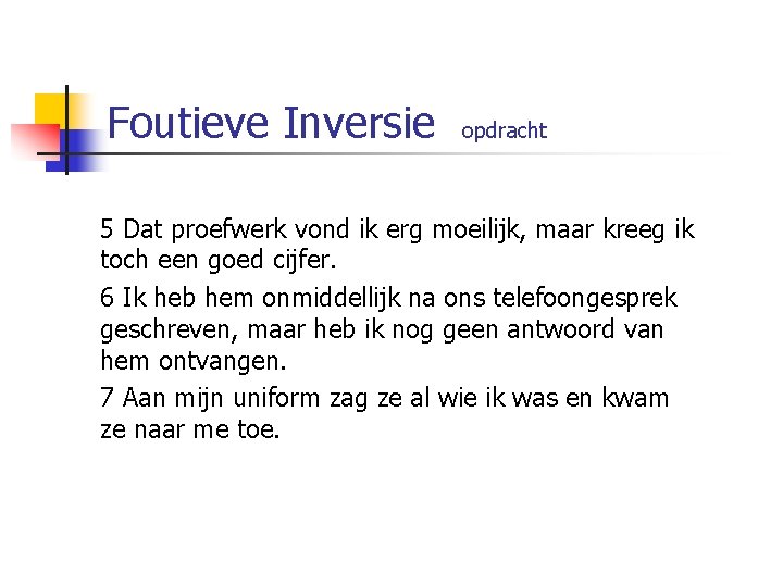 Foutieve Inversie opdracht 5 Dat proefwerk vond ik erg moeilijk, maar kreeg ik toch