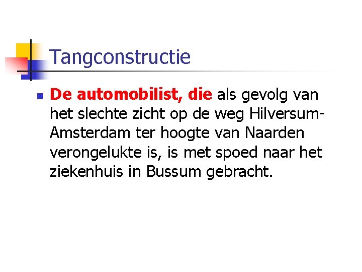 Tangconstructie n De automobilist, die als gevolg van het slechte zicht op de weg