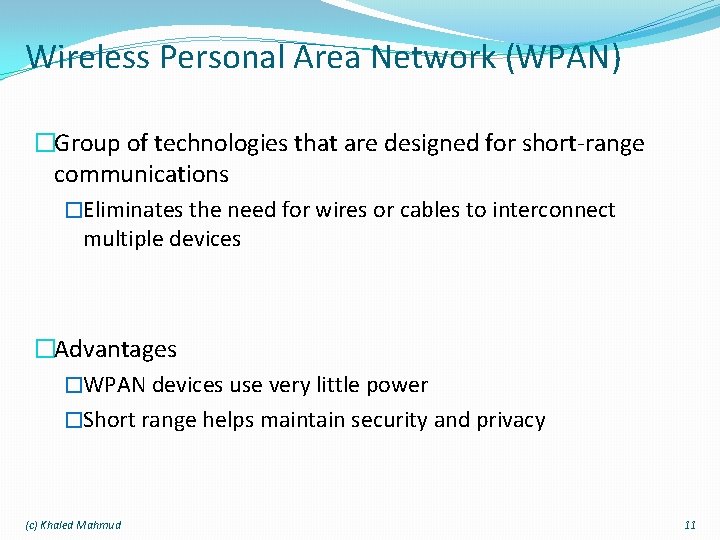 Wireless Personal Area Network (WPAN) �Group of technologies that are designed for short-range communications