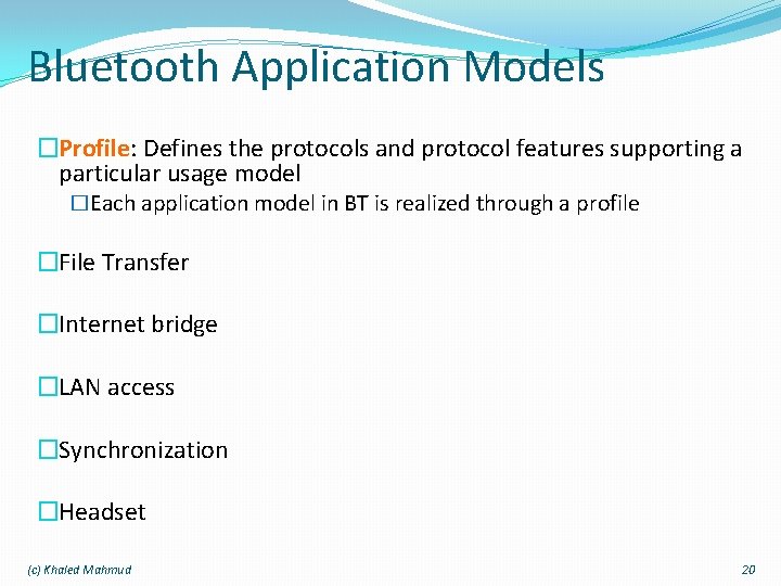 Bluetooth Application Models �Profile: Defines the protocols and protocol features supporting a particular usage