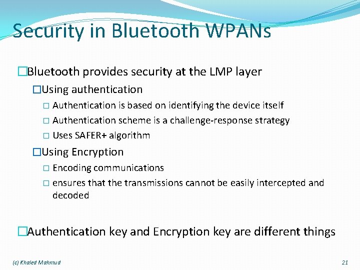 Security in Bluetooth WPANs �Bluetooth provides security at the LMP layer �Using authentication �