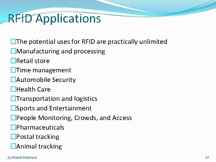 RFID Applications �The potential uses for RFID are practically unlimited �Manufacturing and processing �Retail