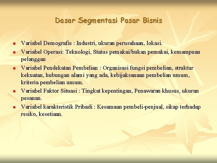 Dasar Segmentasi Pasar Bisnis n n n Variabel Demografis : Industri, ukuran perusahaan, lokasi.