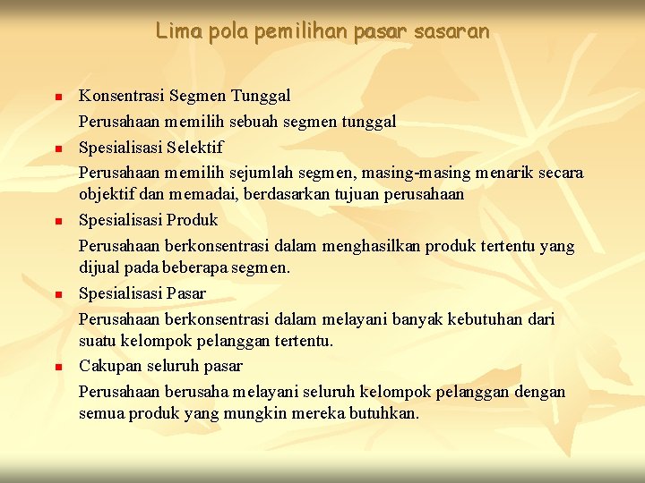 Lima pola pemilihan pasar sasaran n n Konsentrasi Segmen Tunggal Perusahaan memilih sebuah segmen