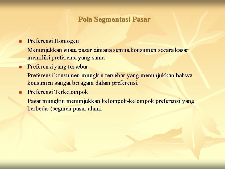 Pola Segmentasi Pasar n n n Preferensi Homogen Menunjukkan suatu pasar dimana semua konsumen