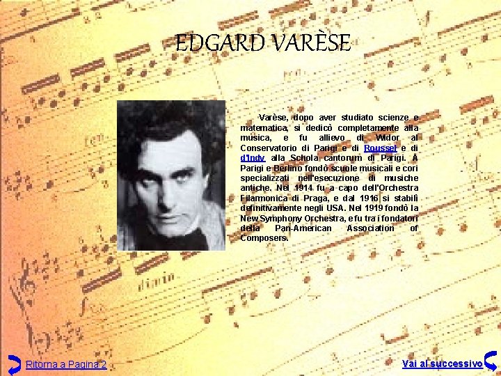 EDGARD VARÈSE Varèse, dopo aver studiato scienze e matematica, si dedicò completamente alla musica,