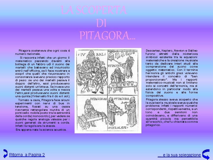 LA SCOPERTA DI PITAGORA… Pitagora sosteneva che ogni cosa è numero razionale. Si racconta