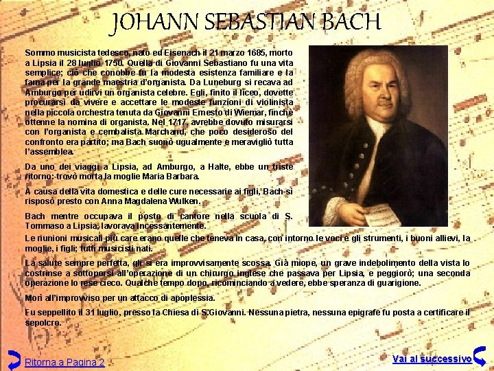 JOHANN SEBASTIAN BACH Sommo musicista tedesco, nato ed Eisenach il 21 marzo 1685, morto