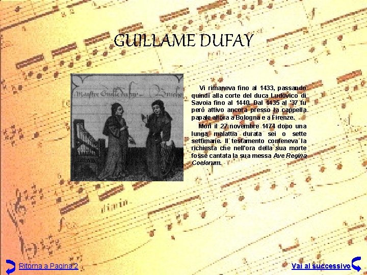 GUILLAME DUFAY Vi rimaneva fino al 1433, passando quindi alla corte del duca Ludovico