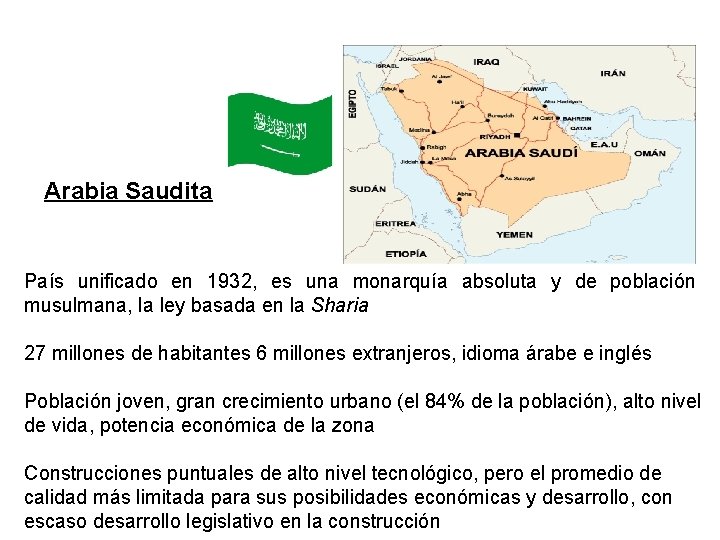 Arabia Saudita País unificado en 1932, es una monarquía absoluta y de población musulmana,