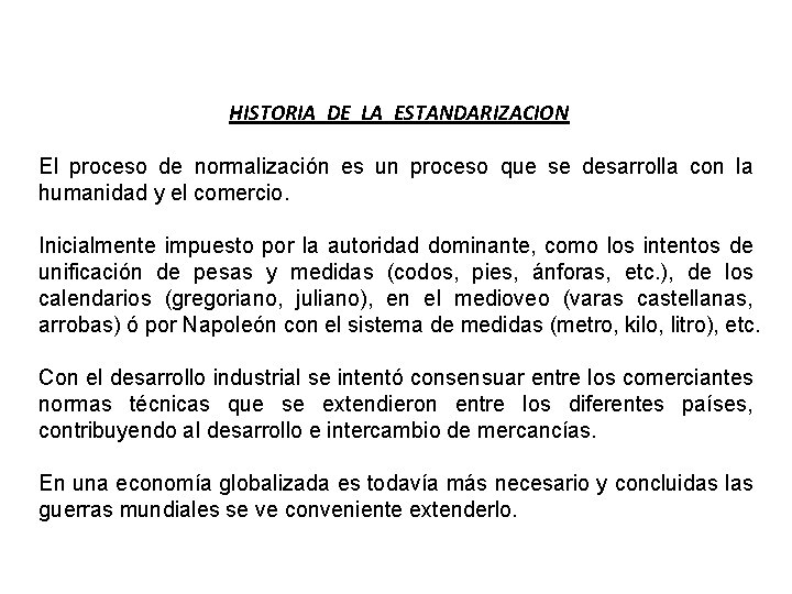 HISTORIA DE LA ESTANDARIZACION El proceso de normalización es un proceso que se desarrolla