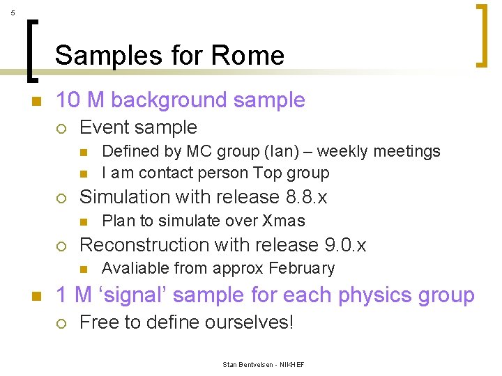 5 Samples for Rome n 10 M background sample ¡ Event sample n n