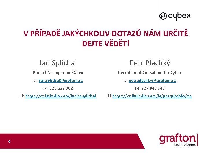 V PŘÍPADĚ JAKÝCHKOLIV DOTAZŮ NÁM URČITĚ DEJTE VĚDĚT! 9 Jan Šplíchal Petr Plachký Project