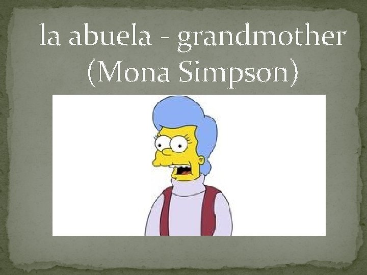 la abuela - grandmother (Mona Simpson) 