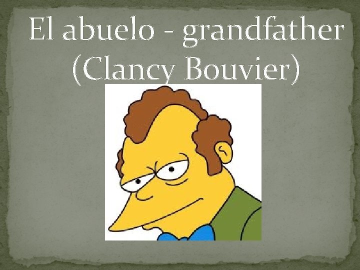 El abuelo - grandfather (Clancy Bouvier) 