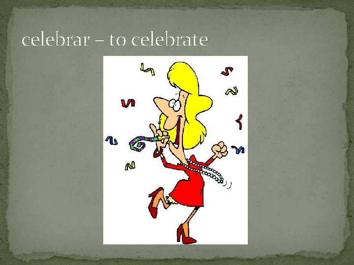 celebrar – to celebrate 