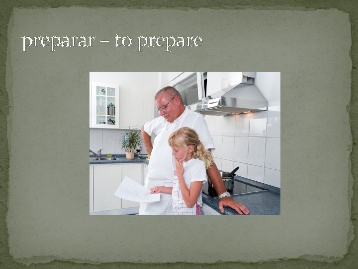 preparar – to prepare 