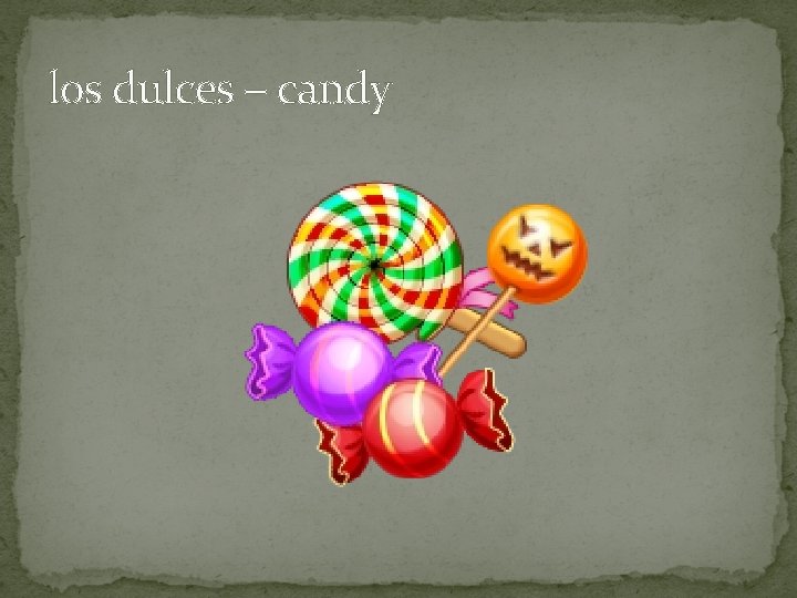 los dulces – candy 