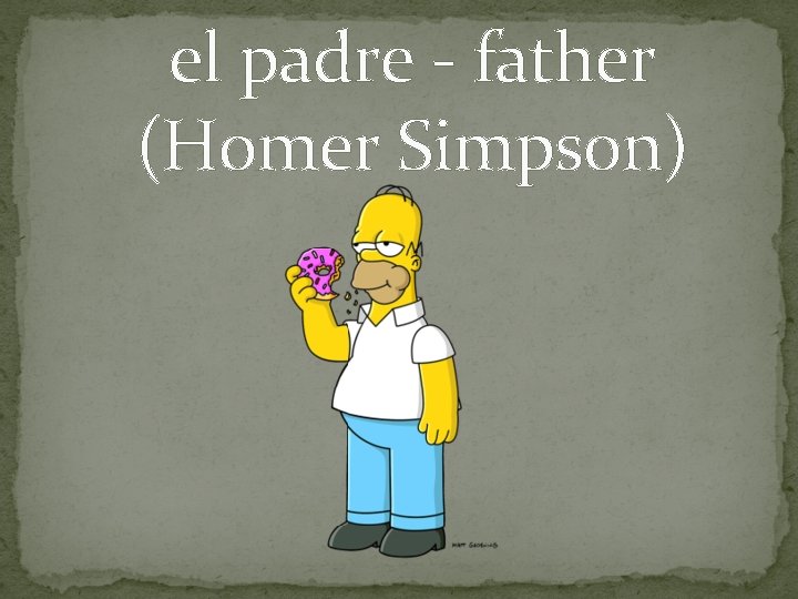 el padre - father (Homer Simpson) 