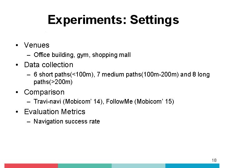 Experiments: Settings • Venues – Office building, gym, shopping mall • Data collection –