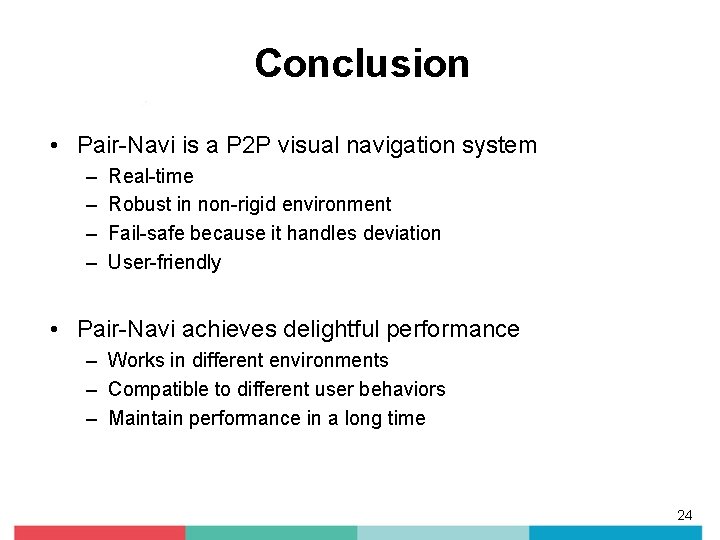 Conclusion • Pair-Navi is a P 2 P visual navigation system – – Real-time