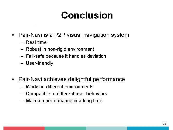 Conclusion • Pair-Navi is a P 2 P visual navigation system – – Real-time Conclusion • Pair-Navi is a P 2 P visual navigation system – – Real-time
