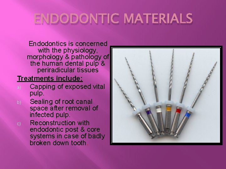 ENDODONTIC MATERIALS Endodontics is concerned with the physiology, morphology & pathology of the human