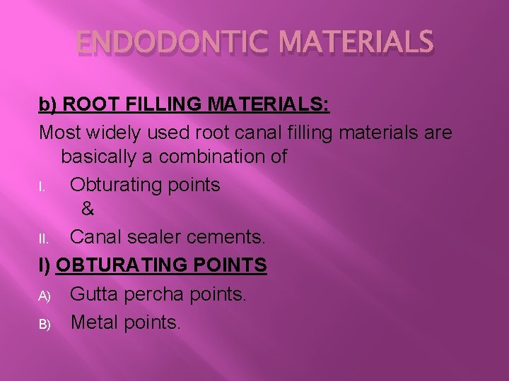 ENDODONTIC MATERIALS b) ROOT FILLING MATERIALS: Most widely used root canal filling materials are