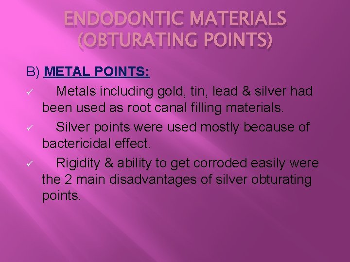 ENDODONTIC MATERIALS (OBTURATING POINTS) B) METAL POINTS: ü Metals including gold, tin, lead &