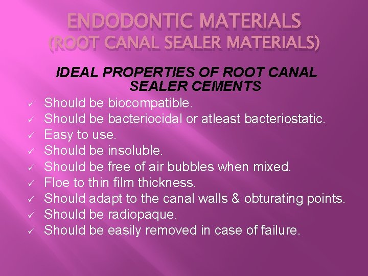 ENDODONTIC MATERIALS (ROOT CANAL SEALER MATERIALS) IDEAL PROPERTIES OF ROOT CANAL SEALER CEMENTS ü
