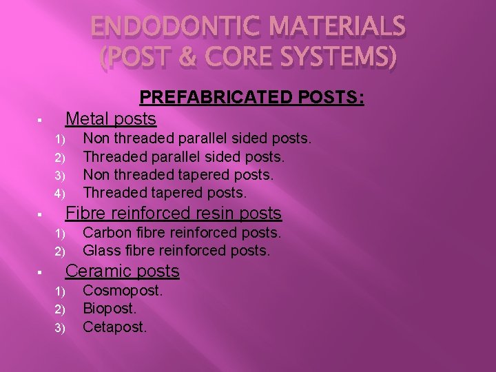 ENDODONTIC MATERIALS (POST & CORE SYSTEMS) § PREFABRICATED POSTS: Metal posts 1) 2) 3)