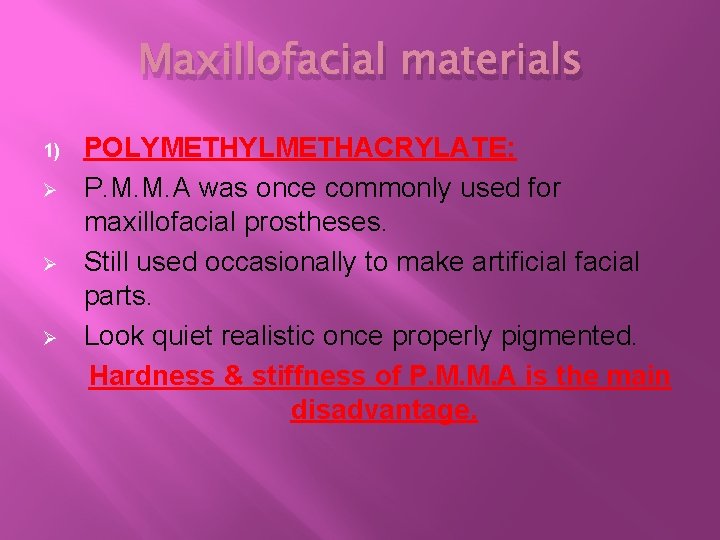 Maxillofacial materials 1) Ø Ø Ø POLYMETHYLMETHACRYLATE: P. M. M. A was once commonly