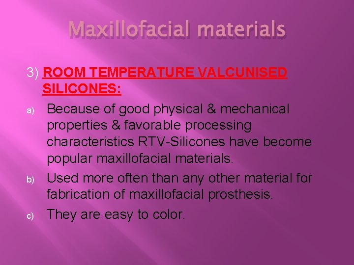Maxillofacial materials 3) ROOM TEMPERATURE VALCUNISED SILICONES: a) Because of good physical & mechanical