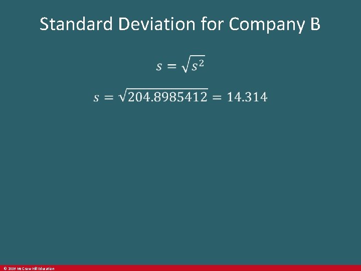 Standard Deviation for Company B © 2019 Mc. Graw-Hill Education 
