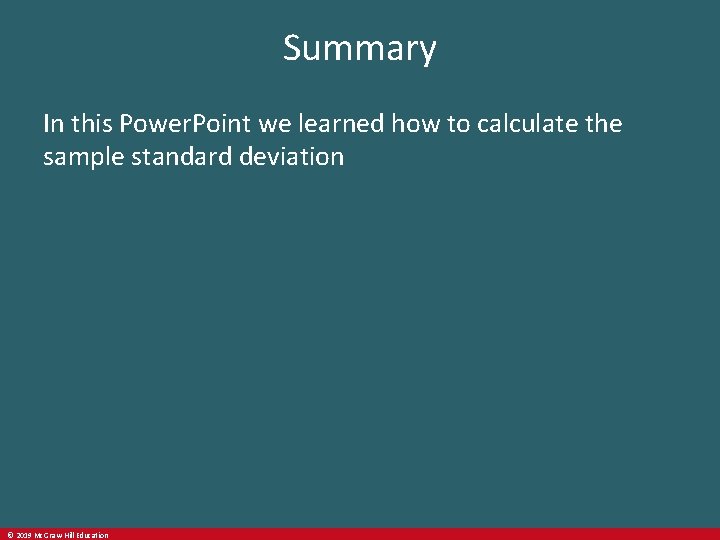 Summary In this Power. Point we learned how to calculate the sample standard deviation