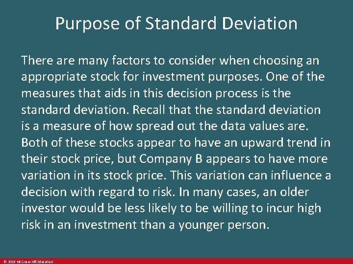 Purpose of Standard Deviation There are many factors to consider when choosing an appropriate