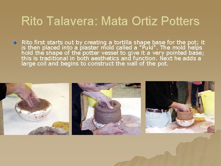 Rito Talavera: Mata Ortiz Potters u Rito first starts out by creating a tortilla