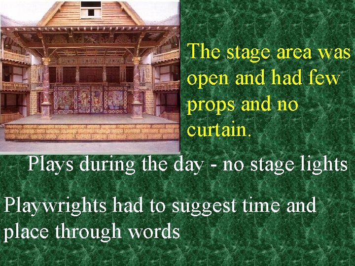 The stage area was open and had few props and no curtain. Plays during