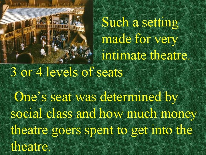 Such a setting made for very intimate theatre. 3 or 4 levels of seats