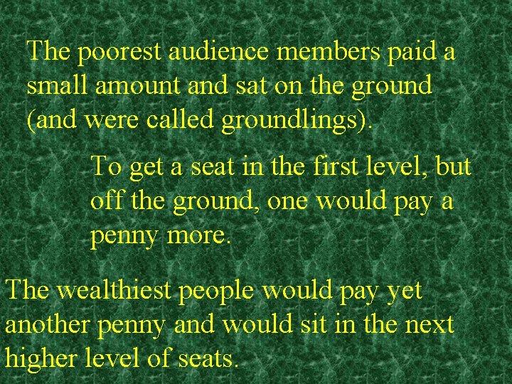 The poorest audience members paid a small amount and sat on the ground (and