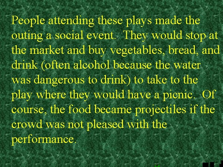 People attending these plays made the outing a social event. They would stop at