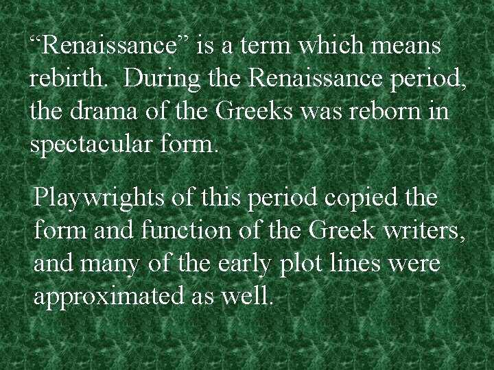 “Renaissance” is a term which means rebirth. During the Renaissance period, the drama of