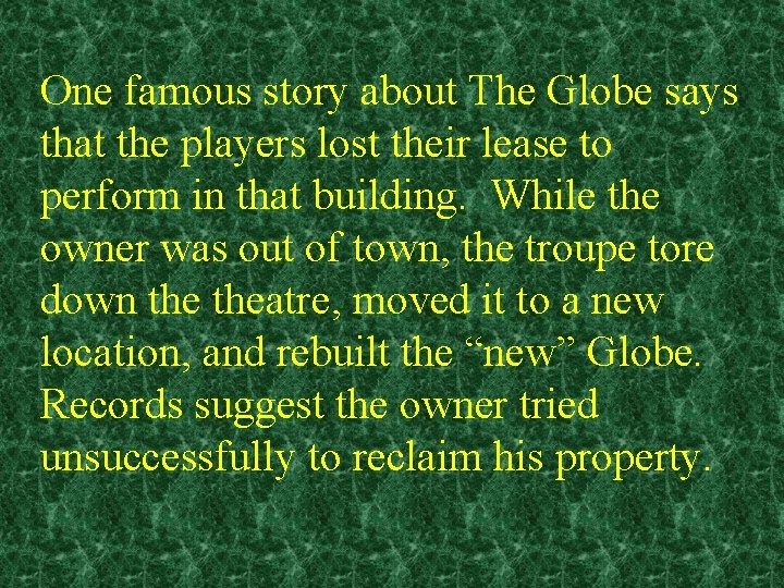 One famous story about The Globe says that the players lost their lease to