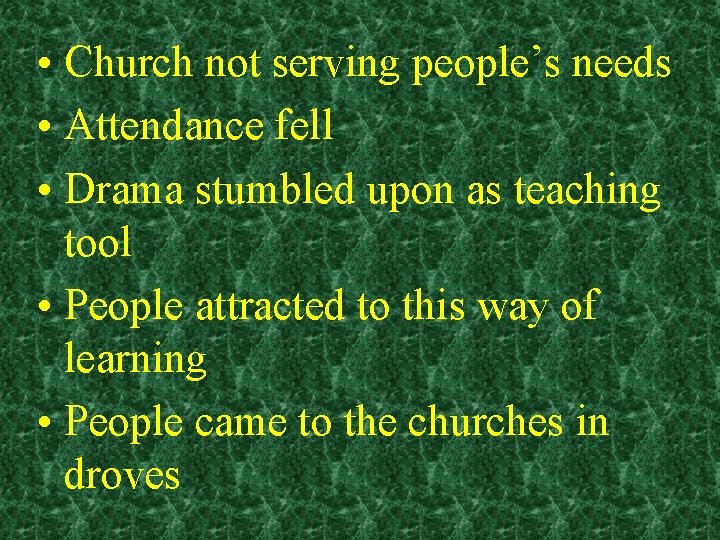  • Church not serving people’s needs • Attendance fell • Drama stumbled upon