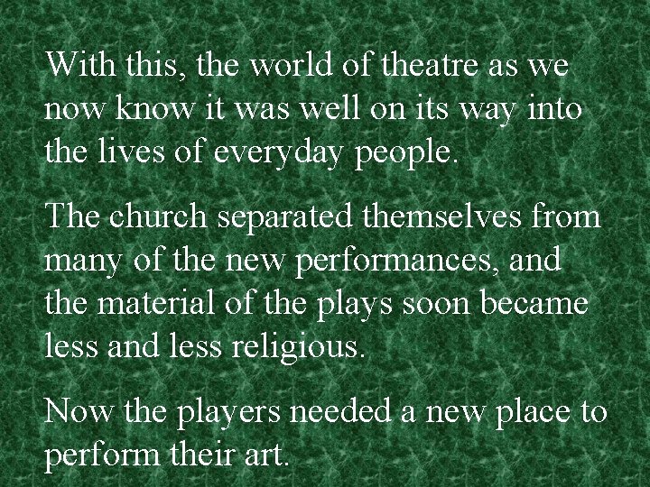 With this, the world of theatre as we now know it was well on