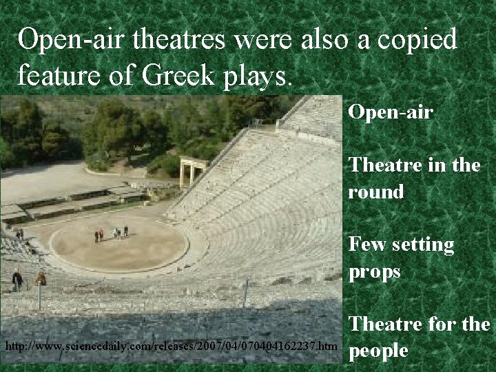Open-air theatres were also a copied feature of Greek plays. Open-air Theatre in the