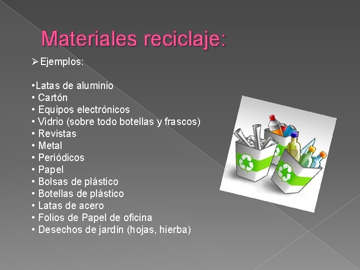 Materiales reciclaje: ØEjemplos: • Latas de aluminio • Cartón • Equipos electrónicos • Vidrio